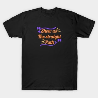 Show us the straight path T-Shirt